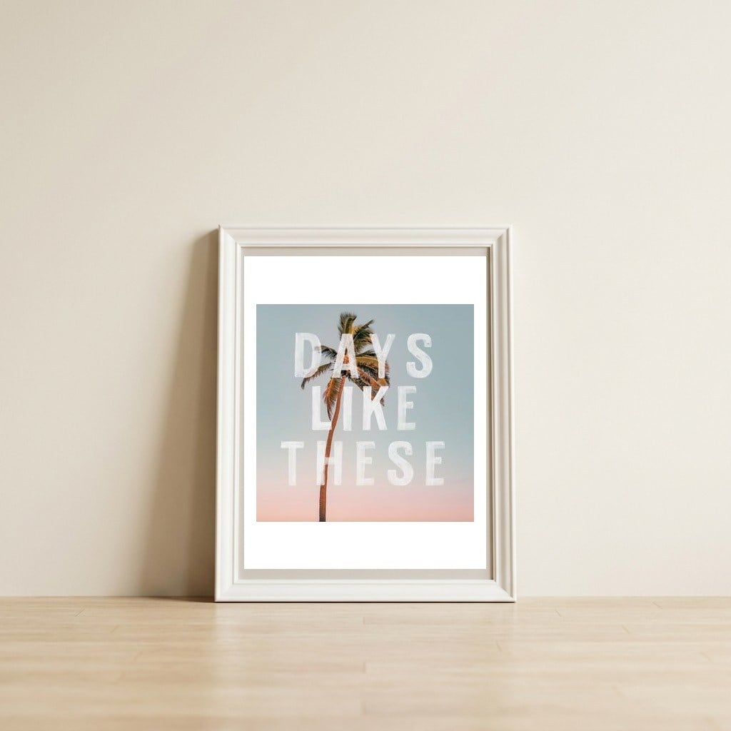 Days Like These  — framed, leaning against the wall