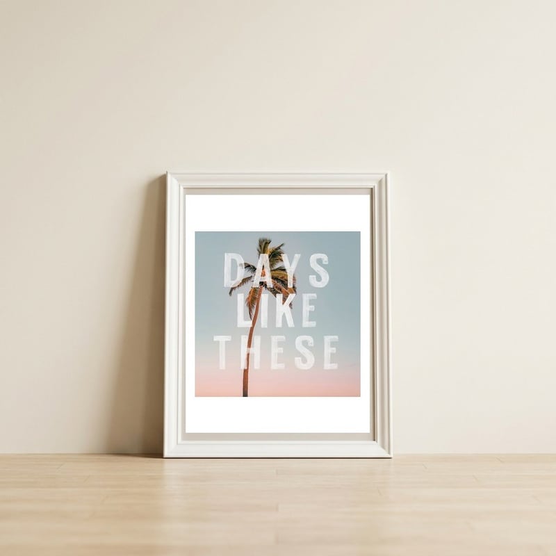 Days Like These  — framed, leaning against the wall