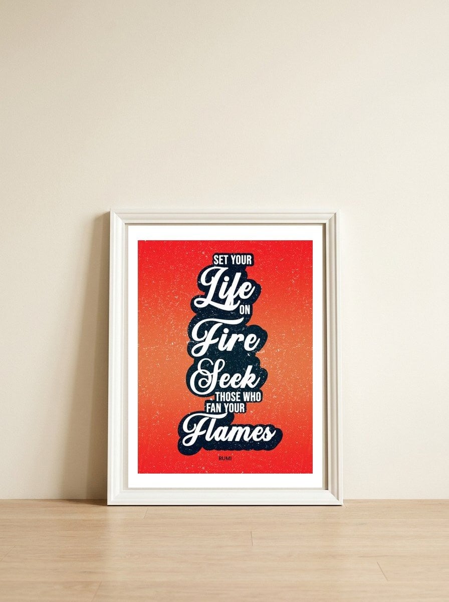 Set Your Life On Fire - Rumi Quote Typography — framed, leaning against the wall