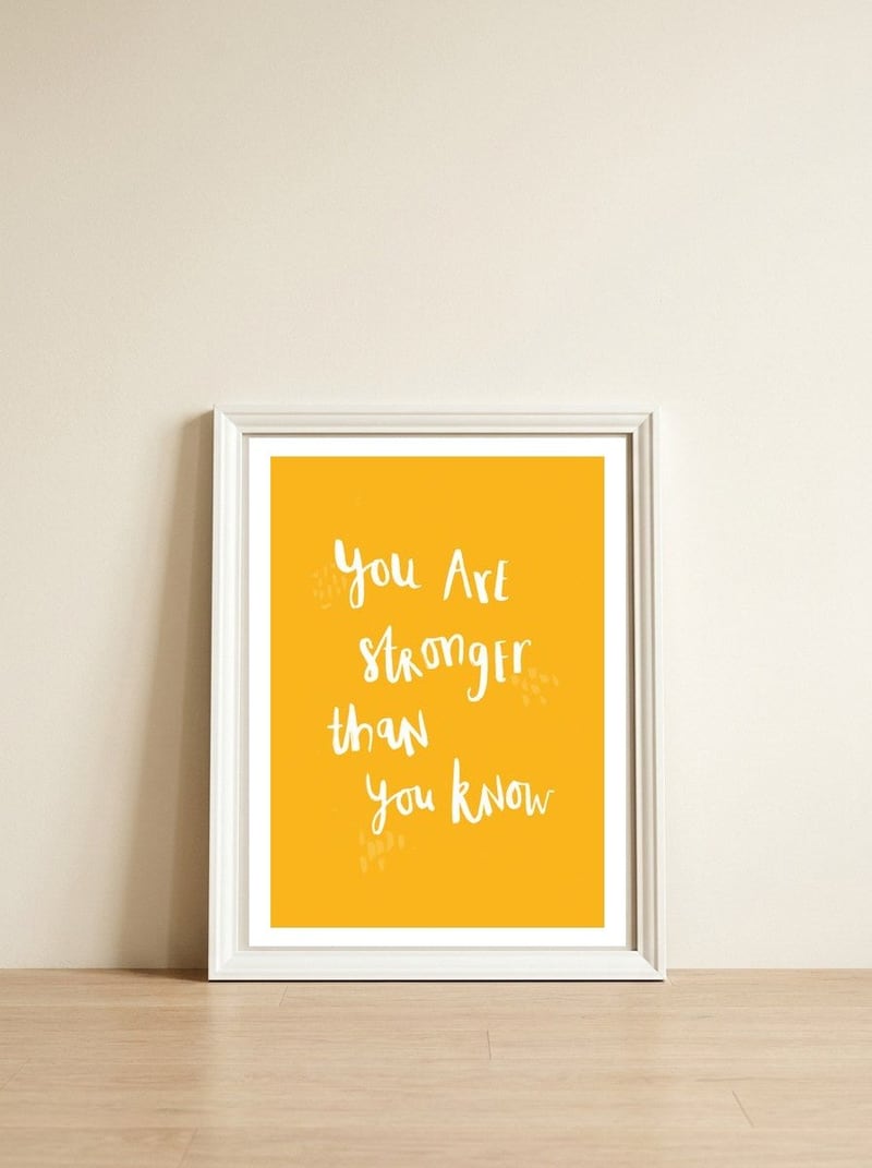 You Are Stronger Than You Know — framed, leaning against the wall