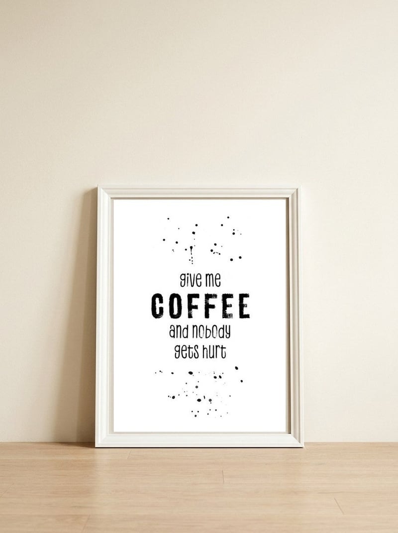 GIVE ME COFFEE AND NOBODY GETS HURT — framed, leaning against the wall