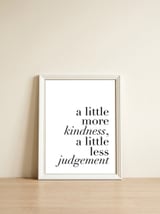 A Little More Kindness A Little Less Judgement — framed, leaning against the wall thumbnail