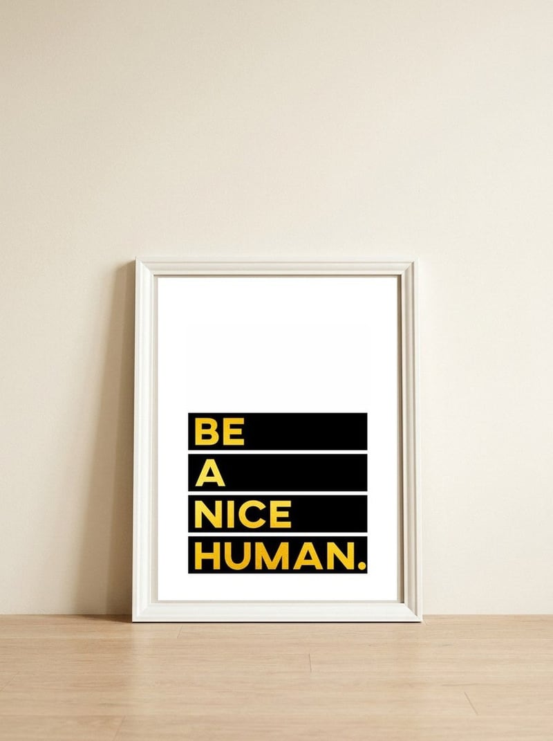 Be A Nice Human — framed, leaning against the wall