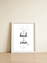 Life is a beach. Find your wave. — framed, leaning against the wall thumbnail