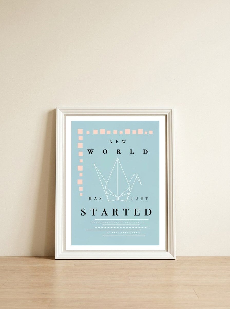 THE NEW WORLD HAS JUST STARTED — framed, leaning against the wall