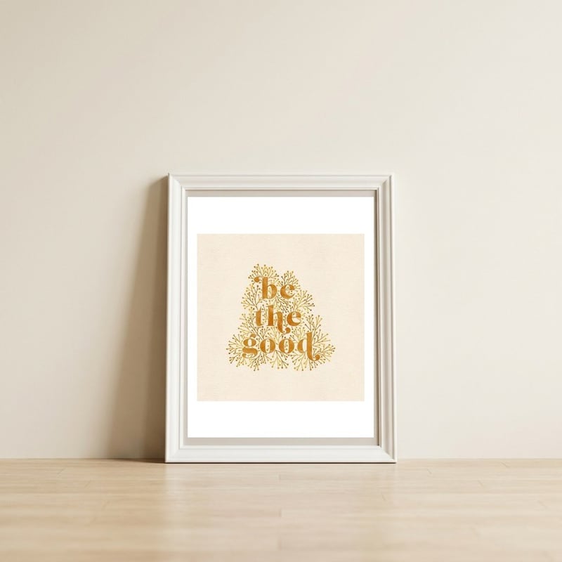 Be The Good — framed, leaning against the wall