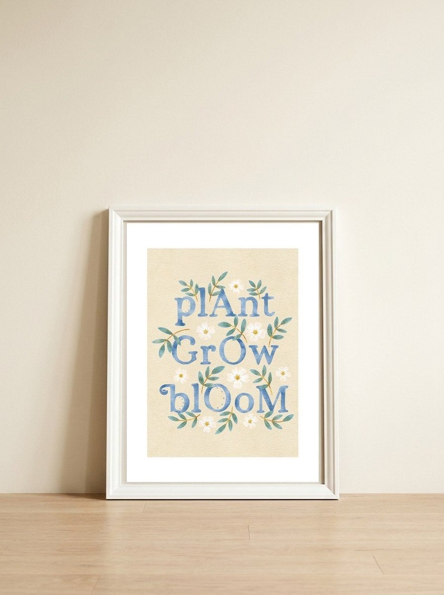 Plant, Grow, Bloom — framed, leaning against the wall