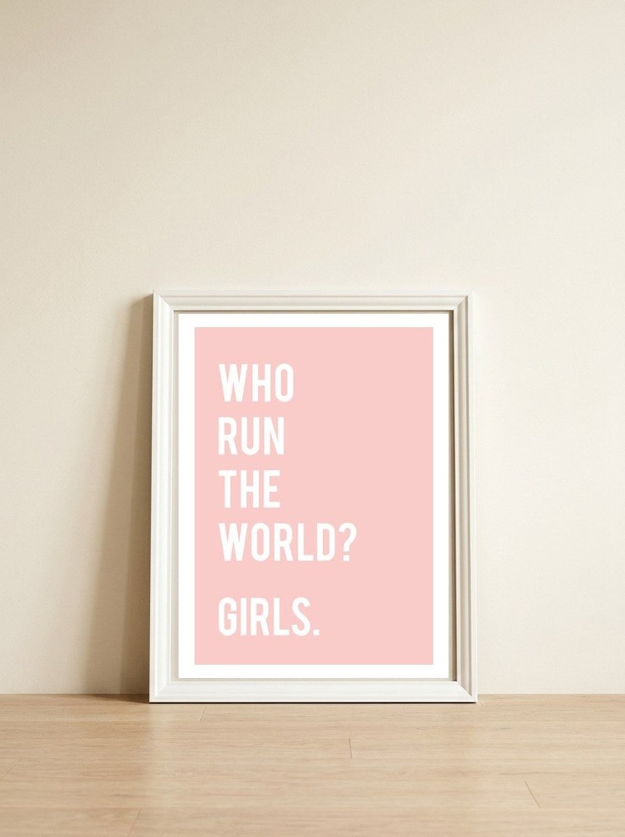Who Run The World? Girls. — framed, leaning against the wall