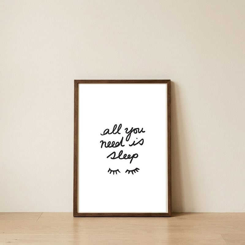 All You Need Is Sleep — framed, leaning against the wall