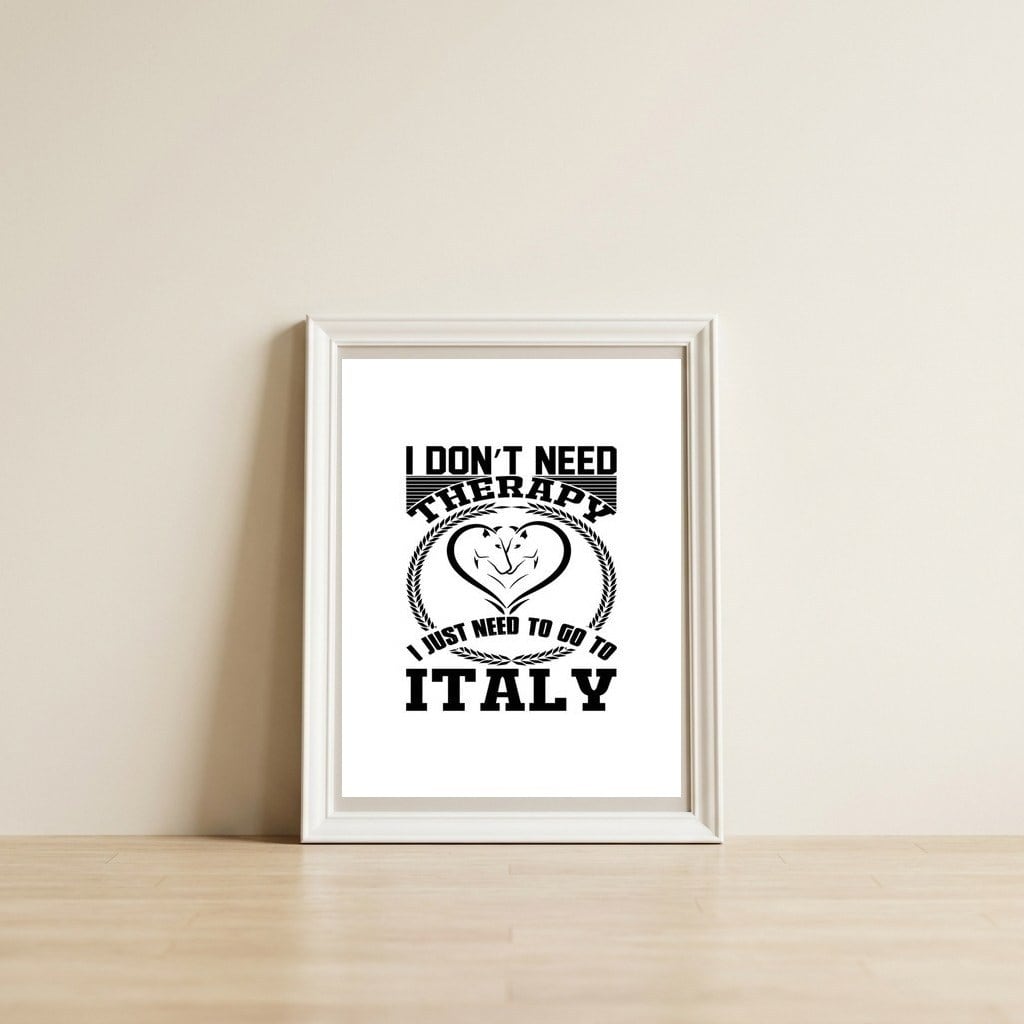 I Don`t Need Therapy I Need To Go To Italy — framed, leaning against the wall
