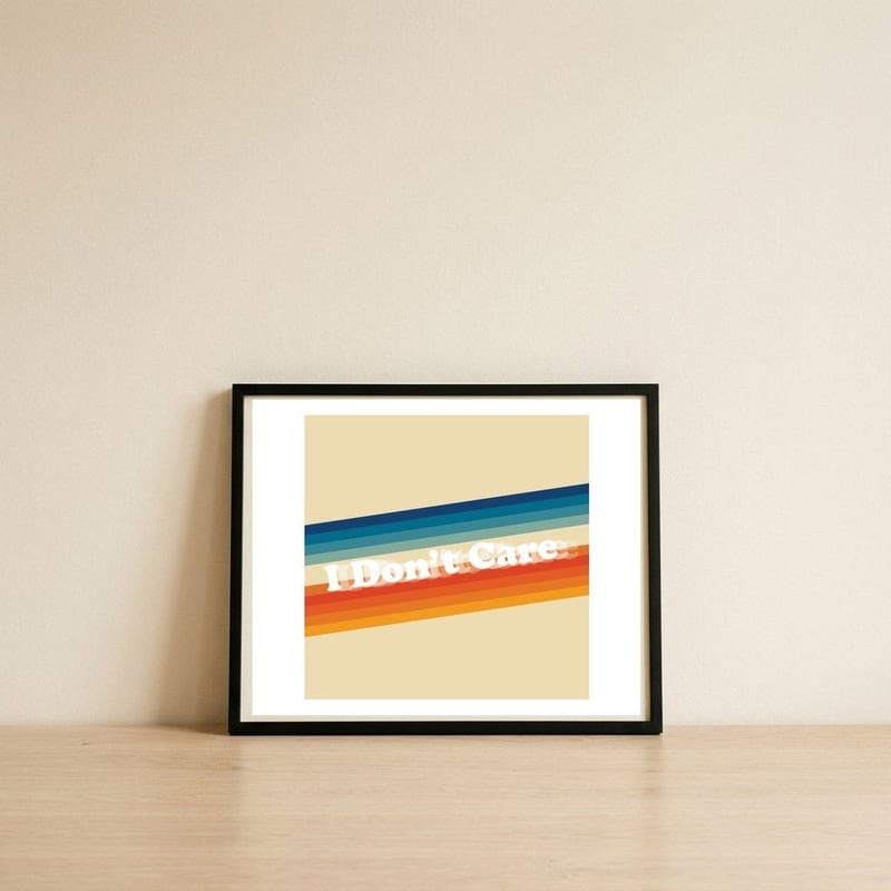 I Don't Care — framed, leaning against the wall