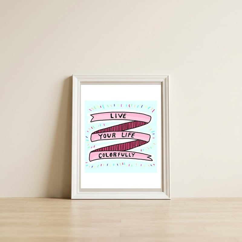 Live Life Colorfully — framed, leaning against the wall