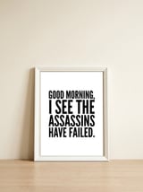 Good Morning I See The Assasins Have Failed — framed, leaning against the wall thumbnail