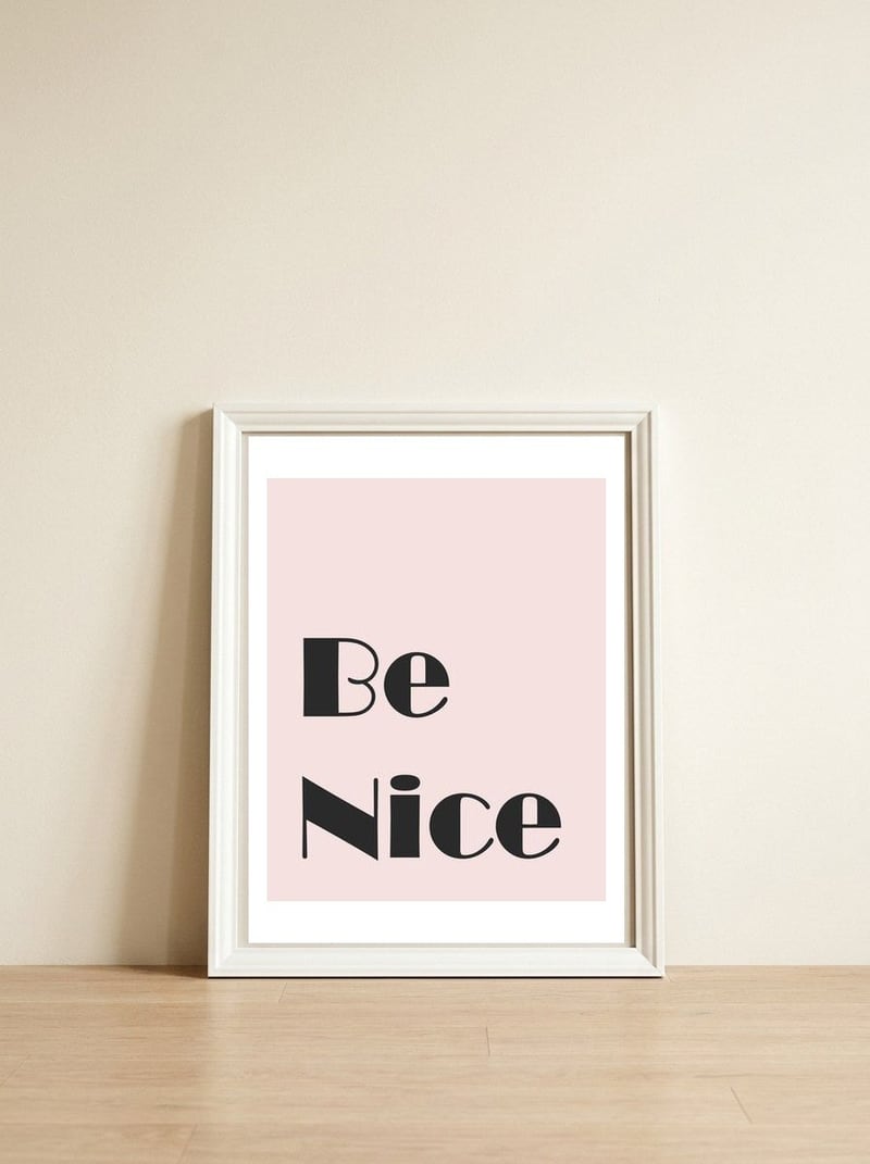 Be Nice — framed, leaning against the wall